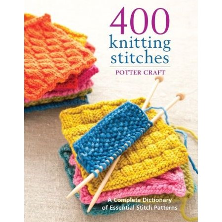 400 knitting stitches—a complete dictionary of essential stitch patterns