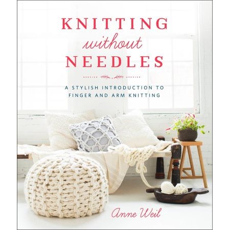 Knitting without needles—a stylish introduction to finger & arm knitting